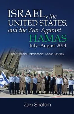 Izrael, Spojené štáty a vojna proti Hamasu, júl - august 2014: Osobitný vzťah“ pod drobnohľadom“ - Israel, the United States, and the War Against Hamas, July-August 2014: The special Relationship