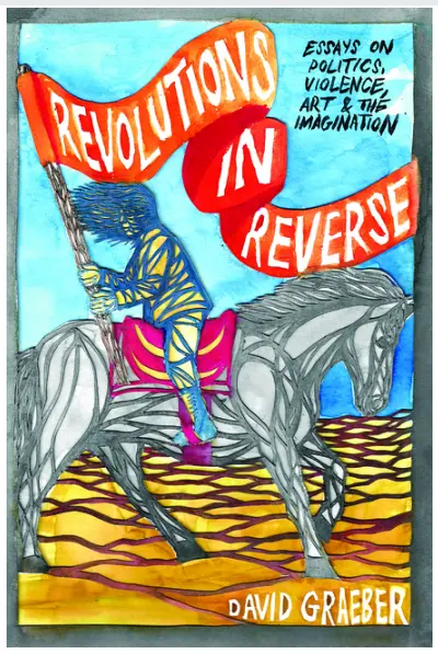 Revolutions In Reverse: Eseje o politike, násilí, umení a predstavivosti - Revolutions In Reverse: Essays On Politics, Violence, Art, And Imagination