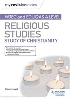 Moje poznámky k revízii: WJEC and Eduqas A level Religious Studies Štúdium kresťanstva - My Revision Notes: WJEC and Eduqas A level Religious Studies Study of Christianity