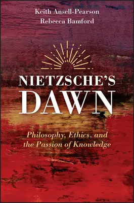 Nietzscheho úsvit: Filozofia, etika a vášeň pre poznanie - Nietzsche's Dawn: Philosophy, Ethics, and the Passion of Knowledge