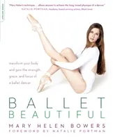 Balet Beautiful: Premena tela a získanie sily, pôvabu a sústredenia baletnej tanečnice - Ballet Beautiful: Transform Your Body and Gain the Strength, Grace, and Focus of a Ballet Dancer
