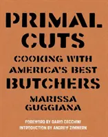 Prvotné rezy: Varenie s najlepšími americkými mäsiarmi - Primal Cuts: Cooking with America's Best Butchers