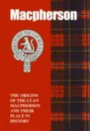 MacPherson - Pôvod klanu MacPherson a jeho miesto v histórii - MacPherson - The Origins of the Clan MacPherson and Their Place in History