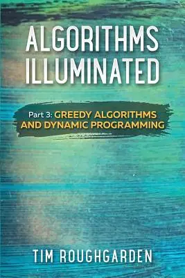 Algoritmy osvetľované (časť 3): Chamtivé algoritmy a dynamické programovanie - Algorithms Illuminated (Part 3): Greedy Algorithms and Dynamic Programming