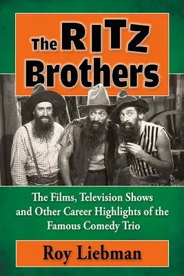 Bratia Ritzovci: Ritzovci: filmy, televízne relácie a ďalšie vrcholy kariéry slávneho komediálneho tria - The Ritz Brothers: The Films, Television Shows and Other Career Highlights of the Famous Comedy Trio