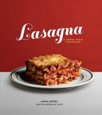Lasagne: Zapekané cestoviny: kuchárska kniha - Lasagna: A Baked Pasta Cookbook