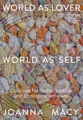 Svet ako milenec, svet ako ja: vydanie k 30. výročiu: Odvaha pre globálnu spravodlivosť a obnovu planéty - World as Lover, World as Self: 30th Anniversary Edition: Courage for Global Justice and Planetary Renewal