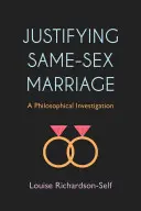 Ospravedlnenie manželstva osôb rovnakého pohlavia: Filozofické skúmanie - Justifying Same-Sex Marriage: A Philosophical Investigation