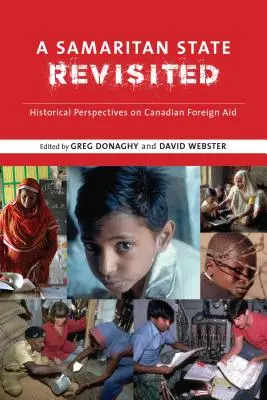 Samaritánsky štát Revisited: Historické perspektívy kanadskej zahraničnej pomoci - A Samaritan State Revisited: Historical Perspectives on Canadian Foreign Aid