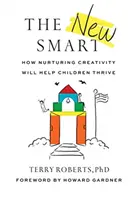 Nová inteligencia: Ako rozvíjanie kreativity pomôže deťom prosperovať - The New Smart: How Nurturing Creativity Will Help Children Thrive
