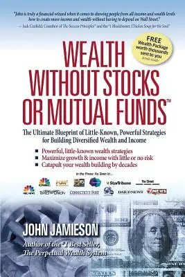 Bohatstvo bez akcií a podielových fondov: Vydarený plán málo známych a účinných stratégií na budovanie diverzifikovaného bohatstva a príjmov - Wealth Without Stocks or Mutual Funds: The Ultimate Blueprint of Little-Known, Powerful Strategies for Building Diversified Wealth and Income