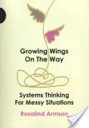 Rastúce krídla na ceste - Systémové myslenie pre chaotické situácie - Growing Wings on the Way - Systems Thinking for Messy Situations
