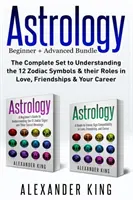 Astrológia: 2 knihy v 1! Príručka pre začiatočníkov o znameniach zverokruhu A príručka o kompatibilite znamení zverokruhu v láske, priateľstve a aute - Astrology: 2 books in 1! A Beginner's Guide to Zodiac Signs AND a Guide to Zodiac Sign Compatibility in Love, Friendships and Car