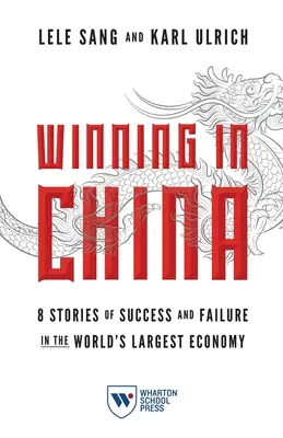 Víťazstvo v Číne: 8 príbehov o úspechu a neúspechu v najväčšej ekonomike sveta - Winning in China: 8 Stories of Success and Failure in the World's Largest Economy