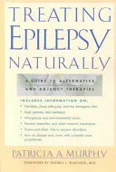 Liečba epilepsie prirodzenou cestou: Sprievodca alternatívnymi a doplnkovými terapiami - Treating Epilepsy Naturally: A Guide to Alternative and Adjunct Therapies