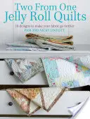 Dve z jednej Jelly Roll Quilts: 18 vzorov, vďaka ktorým sa vaša látka dostane ďalej - Two from One Jelly Roll Quilts: 18 Designs to Make Your Fabric Go Further