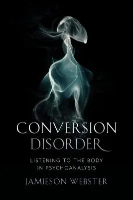 Konverzná porucha: Počúvanie tela v psychoanalýze - Conversion Disorder: Listening to the Body in Psychoanalysis