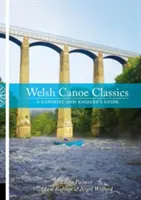 Waleská kanoistická klasika - Sprievodca kanoistu a kajakára - Welsh Canoe Classics - A Canoeist and Kayaker's Guide