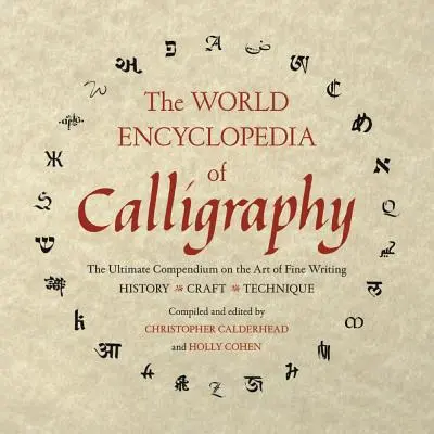 Svetová encyklopédia kaligrafie: Najdôležitejšie kompendium o umení krásneho písma - The World Encyclopedia of Calligraphy: The Ultimate Compendium on the Art of Fine Writing