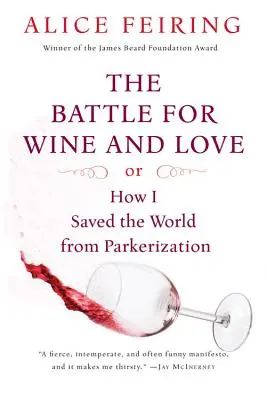 Bitka o víno a lásku: Alebo ako som zachránil svet pred Parkerizáciou - The Battle for Wine and Love: Or How I Saved the World from Parkerization