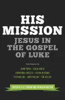 Jeho poslanie: Ježiš v Lukášovom evanjeliu - His Mission: Jesus in the Gospel of Luke