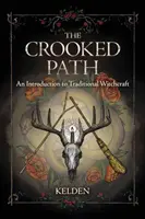 Krivolaká cesta: Kľukatá cesta: Úvod do tradičného čarodejníctva - The Crooked Path: An Introduction to Traditional Witchcraft