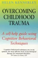 Prekonávanie traumy z detstva - svojpomocná príručka s využitím kognitívno-behaviorálnych techník - Overcoming Childhood Trauma - A Self-Help Guide Using Cognitive Behavioral Techniques