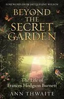 Za tajomnou záhradou - Život Frances Hodgson Burnettovej (s predslovom Jacqueline Wilsonovej) - Beyond the Secret Garden - The Life of Frances Hodgson Burnett (with a Foreword by Jacqueline Wilson)