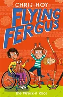 Flying Fergus 7: The Wreck-It Race (Lietajúci Fergus 7: Preteky stroskotancov) - napísal olympijský víťaz Sir Chris Hoy spolu s oceňovanou autorkou Joannou Nadinovou - Flying Fergus 7: The Wreck-It Race - by Olympic champion Sir Chris Hoy, written with award-winning author Joanna Nadin