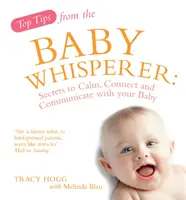 Najlepšie tipy od šepkárky pre bábätká - tajomstvá na upokojenie, spojenie a komunikáciu s bábätkom - Top Tips from the Baby Whisperer - Secrets to Calm, Connect and Communicate with your Baby