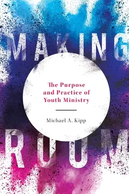 Vytváranie priestoru: Cieľ a prax služby mládeži - Making Room: The Purpose and Practice of Youth Ministry