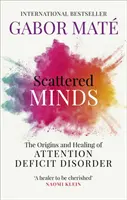 Rozptýlené mysle - Vznik a liečba poruchy pozornosti - Scattered Minds - The Origins and Healing of Attention Deficit Disorder