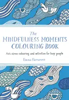 Mindfulness Moments Colouring Book - Antistresové maľovanky a aktivity pre zaneprázdnených ľudí - Mindfulness Moments Colouring Book - Anti-stress Colouring and Activities for Busy People