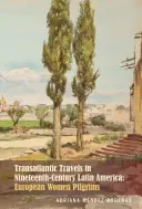 Transatlantické cesty po Latinskej Amerike v 19. storočí: Európske pútničky - Transatlantic Travels in Nineteenth-Century Latin America: European Women Pilgrims
