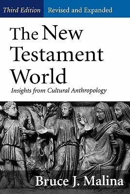 Svet Nového zákona, tretie, revidované a rozšírené vydanie: (revidované, rozšírené): Poznatky z kultúrnej antropológie - New Testament World, Third Edition, Revised and Expanded: Insights from Cultural Anthropology (Revised, Expanded)