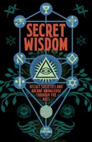 Tajná múdrosť - Okultné spoločnosti a arkánne vedomosti v priebehu vekov - Secret Wisdom - Occult Societies and Arcane Knowledge through the Ages