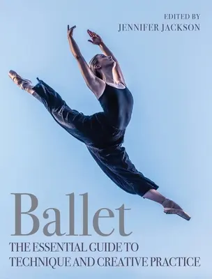 Balet: Základný sprievodca technikou a tvorivou praxou - Ballet: The Essential Guide to Technique and Creative Practice
