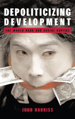 Depolitizácia rozvoja: Svetová banka a sociálny kapitál - Depoliticizing Development: The World Bank and Social Capital