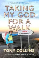 Prechádzka s mojím Bohom: Vydavateľ na púti - Taking My God for a Walk: A Publisher on Pilgrimage