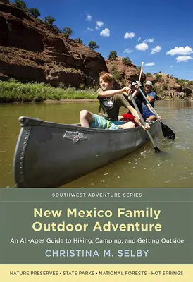 Rodinné dobrodružstvo v prírode v Novom Mexiku: Príručka pre všetky vekové kategórie o pešej turistike, kempovaní a pobyte vonku - New Mexico Family Outdoor Adventure: An All-Ages Guide to Hiking, Camping, and Getting Outside