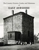 Vidiecke domy, hrady a zámky v grófstve East Ayrshire - Country Houses, Castles and Mansions of East Ayrshire