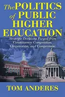 Politika verejného vysokého školstva: Strategické rozhodnutia vychádzajúce z volebnej súťaže, spolupráce a kompromisov - The Politics of Public Higher Education: Strategic Decisions Forged From Constituency Competition, Cooperation, and Compromise