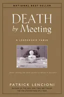 Smrť stretnutím: o riešení najbolestivejšieho problému v podnikaní - Death by Meeting: A Leadership Fable...about Solving the Most Painful Problem in Business