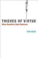 Zlodeji cnosti: Keď bioetika ukradla medicínu - Thieves of Virtue: When Bioethics Stole Medicine