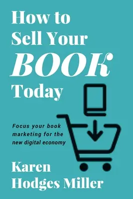 Ako predať svoju knihu dnes: Zamerajte svoj knižný marketing na novú digitálnu ekonomiku - How to Sell Your Book Today: Focus your book marketing for the new digital economy