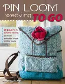Pin Loom Weaving to Go: 30 projektov na prenosné tkanie - Pin Loom Weaving to Go: 30 Projects for Portable Weaving