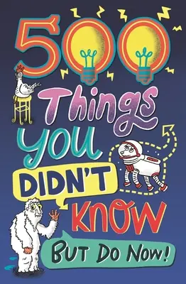 500 vecí, ktoré ste nevedeli: ... ale teraz už viete! - 500 Things You Didn't Know: ... But Do Now!