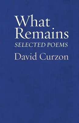 Čo zostalo: Vybrané básne - What Remains: Selected Poems