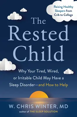 Oddýchnuté dieťa: A ako mu pomôcť: Prečo môže mať vaše unavené, podráždené alebo podráždené dieťa poruchu spánku - The Rested Child: Why Your Tired, Wired, or Irritable Child May Have a Sleep Disorder--And How to Help