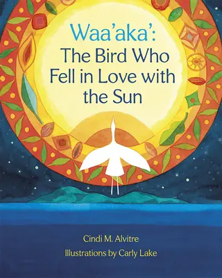 Waa'aka': Vták, ktorý sa zamiloval do slnka - Waa'aka': The Bird Who Fell in Love with the Sun